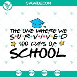 School, SVG Files, The One Where We Were Survive 100 Days Of School SVG Image, 2