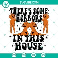 Halloween, SVG Files, There’s Some Horrors In This House SVG Image, Funny 2