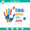 Autism puzzle SVG design promoting Think Before You Judge, download for autism awareness campaign.