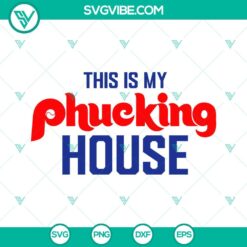 Sports, SVG Files, This Is My Phucking House SVG Files, Philadelphia Phillies 5