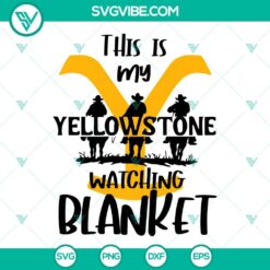 This Is My Yellowstone Watching Blanket SVG Image PNG DXF EPS Digital