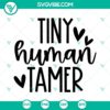 Tiny Human Tamer SVG files, Funny Teacher Life design with PNG and DXF formats. Ideal for crafting, teaching, and humor lovers.