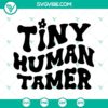 Fun and humorous Tiny Human Tamer SVG with Teacher Quotes for download. Great for teachers.
