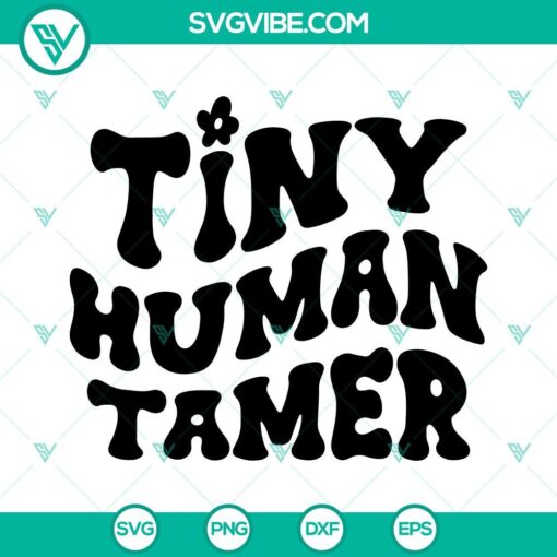 tiny human tamer svg teacher svg teacher quotes svg funny svg png dxf eps 2 mockup