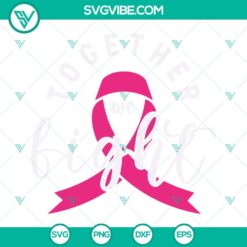 Cancer, SVG Files, Together We Fight Breast Cancer Awareness SVG File PNG DXF 20