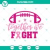 Breast cancer awareness SVG images featuring football and "Together We Fight" slogan. Ideal for supporting cancer campaigns.