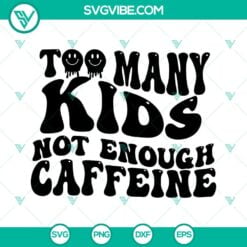 too many kids not enough caffeine svg mama coffee svg funny mom quotes svg png dxf eps 6 mockup