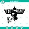 Fathers Day Top Gun SVG files for download - PNG, DXF, EPS formats. Perfect gift for dads!
