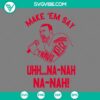 Travis Kelce Make Em Say Uhh Na Nah SVG, Kc Chiefs design, SVG downloadable files for Kansas City Chiefs fans.