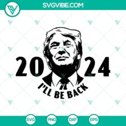 Donald Trump, SVG Files, Trump 2024 I’ll Be Back SVG Download, United States 17