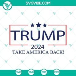 Donald Trump, SVG Files, Trump 2024 Take America Back SVG Files, Donald Trump 20