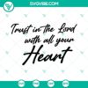 Trust In The Lord With All Your Heart SVG Images, Religious Bible Verse SVG design for crafting and DIY projects.