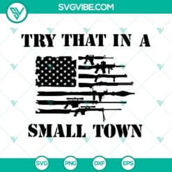 American, SVG Files, Try That In A Small Town Gun Flag SVG Files, American Flag 5