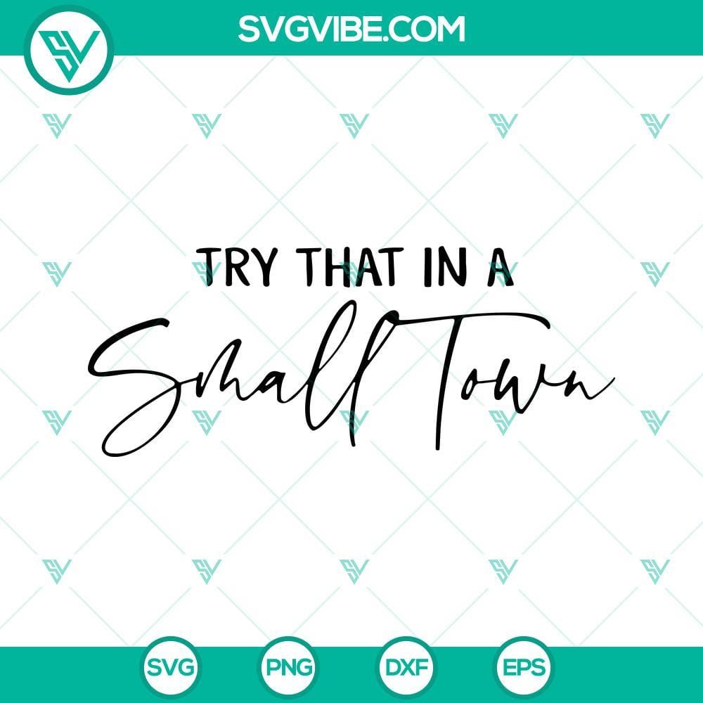 Try That In A Small Town SVG PNG File Digital Download Try That In A Small Town SVG design for download, featuring a rural-themed design perfect for crafts and projects.