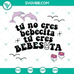 Musics, SVG Files, TÃº No Eres Bebecita TÃº Eres Bebesota Bad Bunny SVG 20