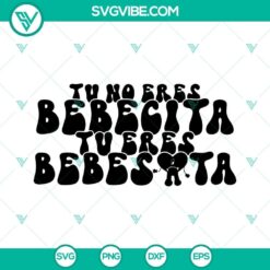 Tu No Eres Bebecita Tu Eres Bebesota SVG Download PNG DXF EPS Cricut