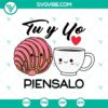 Mexican concha bread and coffee SVG design, "Tu y Yo Piénsalo" text, Mexico theme for digital crafting projects.