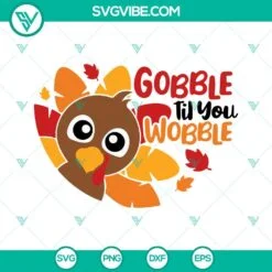 SVG Files, Thanks Giving, Turkey Gobble Til You Wobble SVG Files, Thanksgiving 2