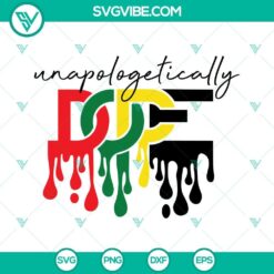 Unapologetically Dope SVG Download, Dripping Dope SVG Image, Juneteenth SVG File