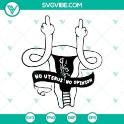 SVG Files, Trending, Uterus Middle Finger SVG Download, No Uterus No Opinion 5