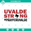 Uvalde Strong SVG, Pray For Uvalde design for shirts. Download Uvalde SVG images for a powerful statement tee.