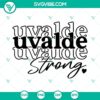 Uplifting "Uvalde Strong" SVG design for Pray For Uvalde Shirt. Downloadable Uvalde SVG files for crafting.