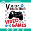 V Is For Video Games SVG design with funny Valentine elements, perfect for gamers. Unique video game SVG files.