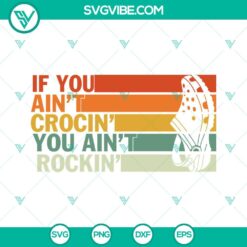 SVG Files, Trending, Vintage If You Aint Crocin You Aint Rockin SVG File PNG 11