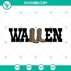 Wallen SVG Files, Cowboy Boots SVG Files, Western SVG File, Country Music SVG File PNG