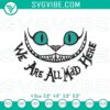 Cheshire Cat "We Are All Mad Here" embroidery designs, Disney patterns with vibrant colors and whimsical details.