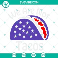 American, SVG Files, We Are Not Tacos SVG Images, Funny Jill Biden Breakfast 4