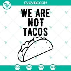 American, SVG Files, We Are Not Tacos SVG Images, Jill Biden Breakfast Taco SVG 2