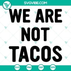 American, SVG Files, We Are Not Tacos SVG Images PNG DXF EPS Cut Files For 2