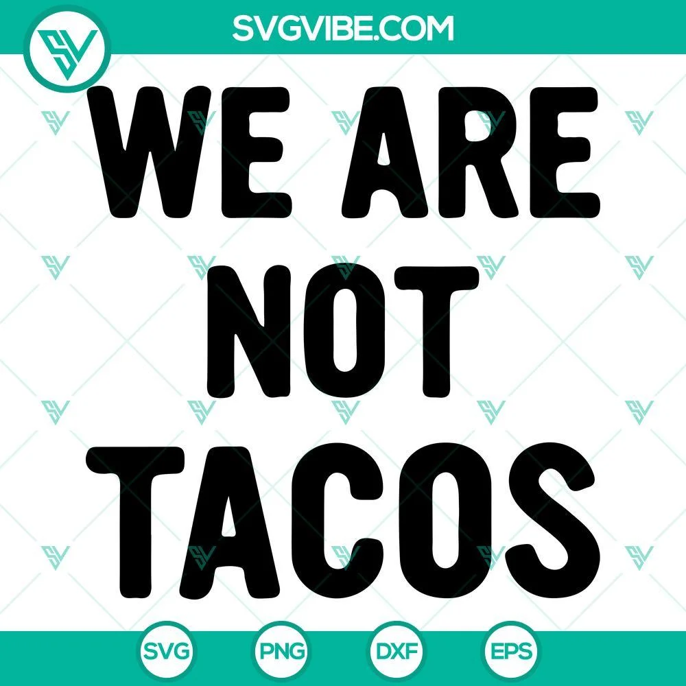 American, SVG Files, We Are Not Tacos SVG Images PNG DXF EPS Cut Files For 1