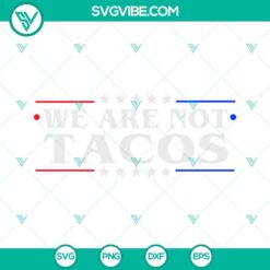 American, SVG Files, We Are Not Tacos SVG Download PNG DXF EPS Designs Jill 5