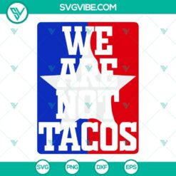 American, SVG Files, We Are Not Tacos SVG Download PNG DXF EPS For Cricut 10