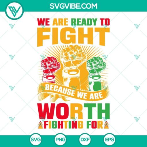 we are ready to fight because we are worth fighting for svg juneteenth quotes svg png dxf eps 2 mockup