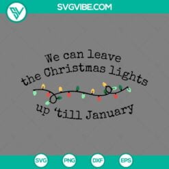 Christmas, Musics, SVG Files, We Can Leave The Christmas Lights Up Till January 15