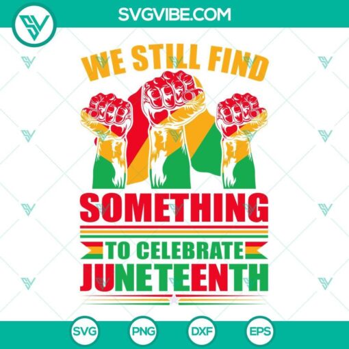 we still find something to celebrate juneteenth svg black history svg png dxf eps 3 mockup