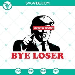 Donald Trump, SVG Files, We Voted You Out Bye Loser Trump SVG Download, Donald 21