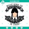 Wednesday Addams SVG illustration with text "What Kind Of Dystopian Hellscape Is This" on a digital product image.