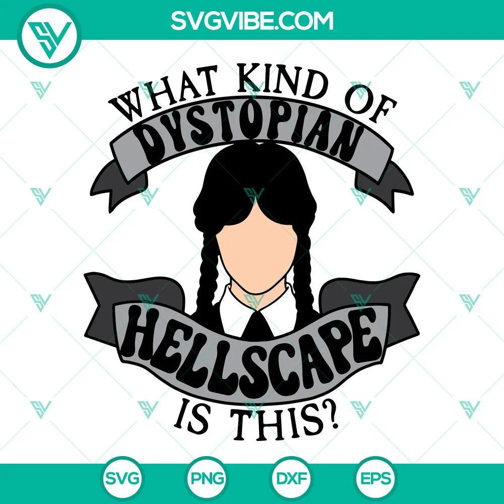 Movies, SVG Files, Wednesday Addams SVG Image, What Kind Of Dystopian Hellscape 1