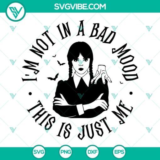 wednesday svg im not in a bad mood this is just me svg jenna ortega svg nevermore svg png dxf eps files 3 mockup