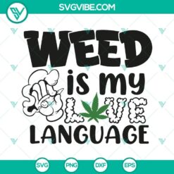 Dynamic Weed Is My Love Language SVG with Canabis Marijuana design and 420 Quotes for digital products.