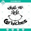 Funny Christmas SVG design featuring "What Up Grinches" text with a Grinch face. Ideal for holiday crafts and projects.