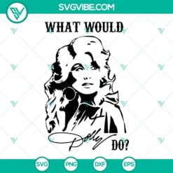 Musics, SVG Files, What Would Dolly Do SVG Image, Dolly Parton SVG File, Dolly 17