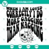 When I Am Loved Correctly I Do More Gagging Than Nagging SVG File - Funny and relatable sublimation design for couples.