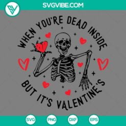 Skeleton, Valentine's Day, SVG Files, When You’re Dead Inside But It’s 22