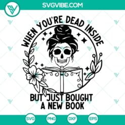 Skeleton, SVG Files, When Youre Dead Inside But Just Bought A New Book SVG 6