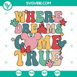 Disney vacation SVG download design with text "Where the Dreams Come True", perfect for family trip souvenir.